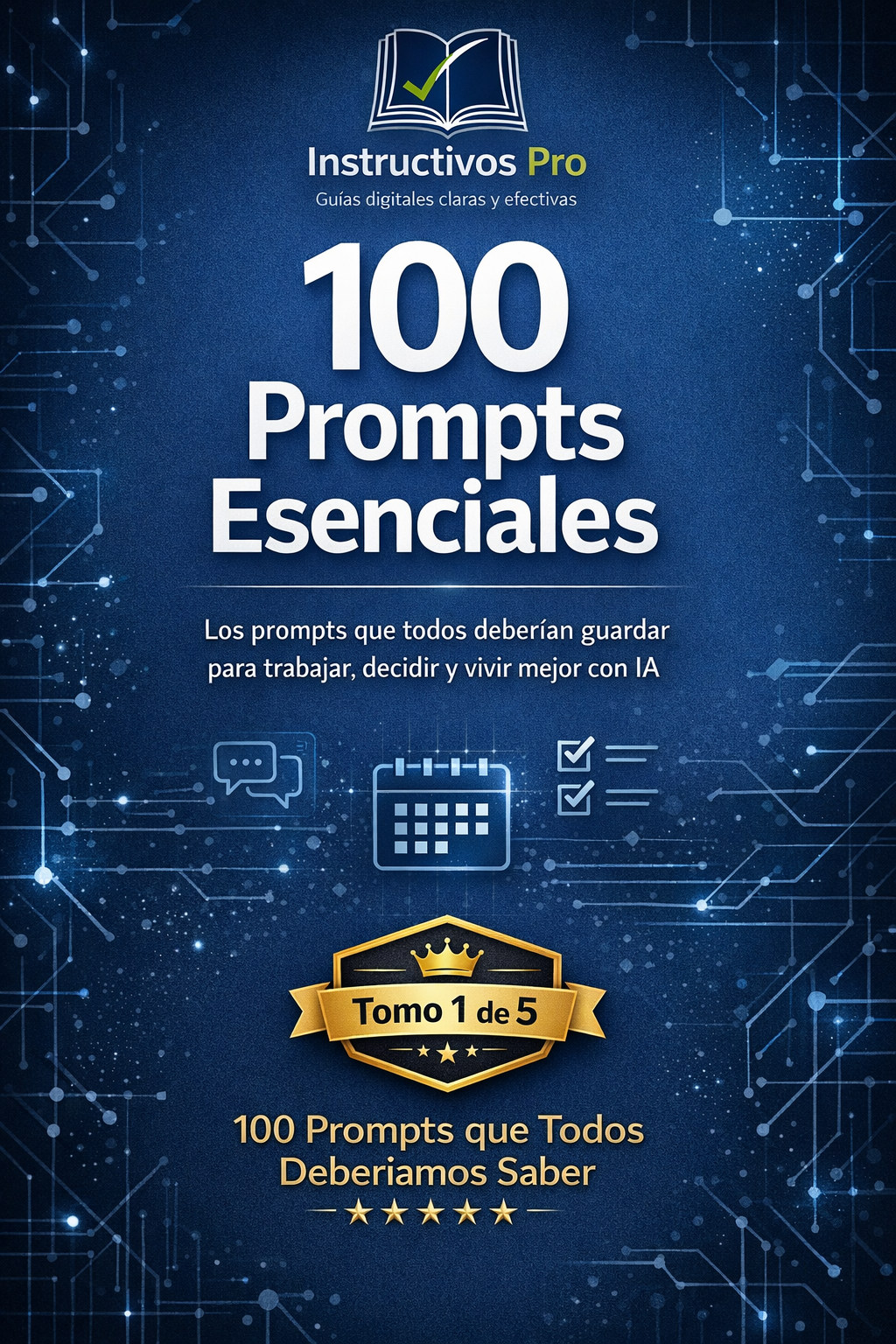 100 Prompts Esenciales - Tomo 1 "100 Prompts que todos deberiamos saber"
